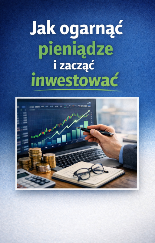 Jak ogarnąć pieniądze i zacząć inwestować